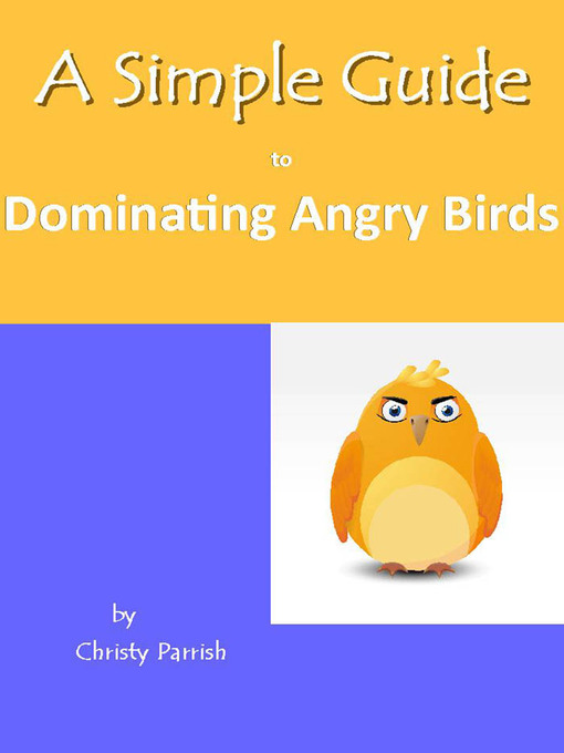 Title details for A Simple Guide to Dominating Angry Birds by Christy Parrish - Available